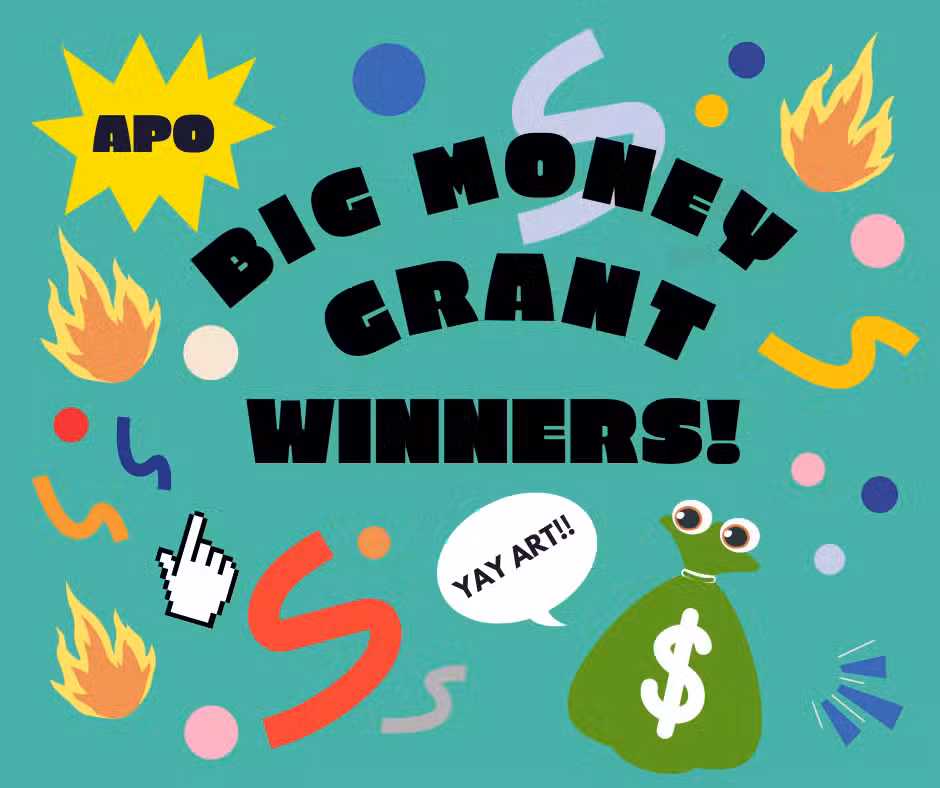 Colorful graphic with the text APO Big Money Grant Winners! surrounded by flames, shapes, and a speech bubble saying Yay Art!!. A dollar-sign money bag is included, and a hand cursor points upward. Background is teal.
