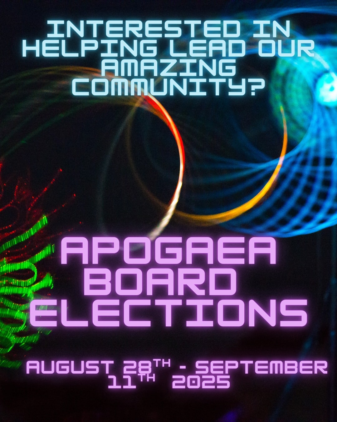 Text on a colorful abstract background reads: “Interested in helping lead our amazing community? Apogaea Board Elections August 28th - September 11th, 2025.” Neon light trails swirl behind the text.