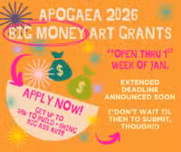 Colorful announcement for APOGAEA 2026 BIG MONEY art grants, with dollar bag icons, starbursts, text highlighting open applications through early January, $8K grant opportunity, and reminders about deadlines and submission timing.