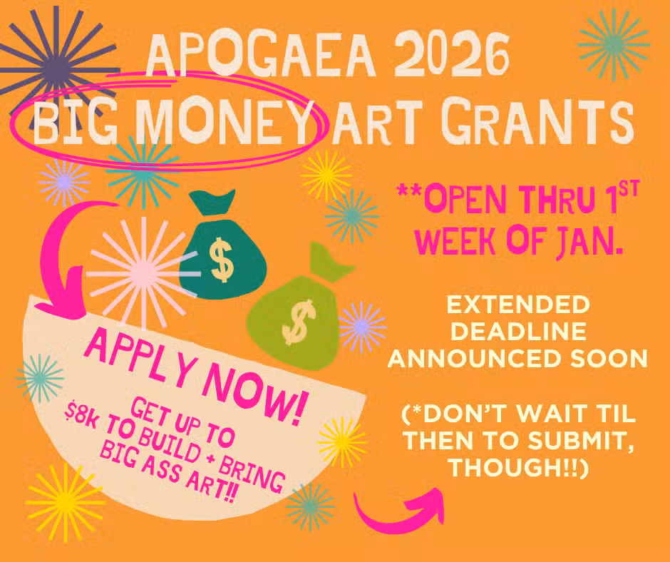 Colorful announcement for APOGAEA 2026 BIG MONEY art grants, with dollar bag icons, starbursts, text highlighting open applications through early January, $8K grant opportunity, and reminders about deadlines and submission timing.