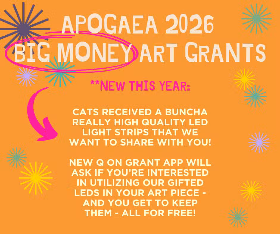 Orange flyer for Apogaea 2026 Big Money Art Grants. New this year: artists can request free, high-quality LED light strips for their art pieces through a new grant application question. Colorful starbursts decorate the flyer.