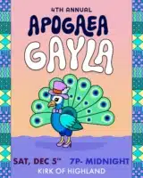 Colorful poster for the 4th Annual Apogaea Gayla features a peacock wearing a hat and heels. Event is Sat, Dec 5th, 7 PM to midnight at Kirk of Highland. Geometric border patterns decorate the sides.